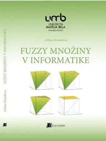 Pre vysoké školy Fuzzy množiny v informatike - Alžbeta Michalíková