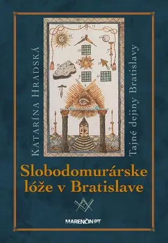 Slovenské a české dejiny Slobodomurárske lóže, 3. vydanie - Katarína Hradská