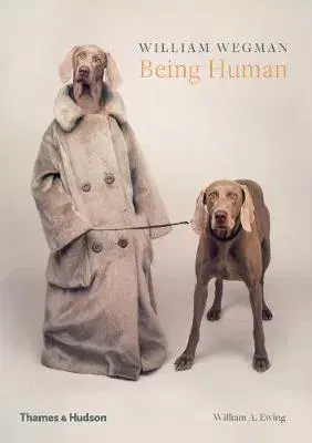 Fotografia William Wegman - Being Human - Kolektív autorov