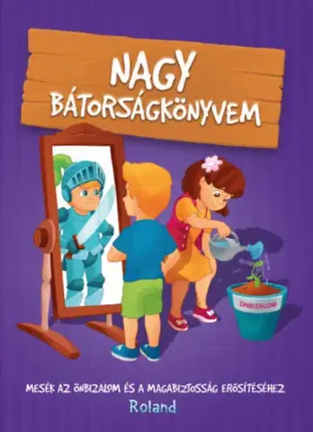Rozprávky Nagy bátorságkönyvem - Mesék az önbizalom és a magabiztosság erősítéséhez - Nikolett Sillinger,Karolina Szeghy