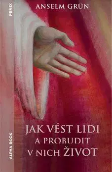 Rozvoj osobnosti Jak vést lidi a probudit v nich život - Anselm Grün