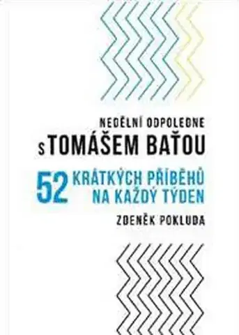 Biografie - ostatné Nedělní odpoledne s Tomášem Baťou - Zdeněk Pokluda
