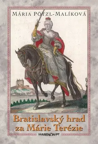 Slovenské a české dejiny Bratislavský hrad za Márie Terézie - Mária Pötzl-Malíková