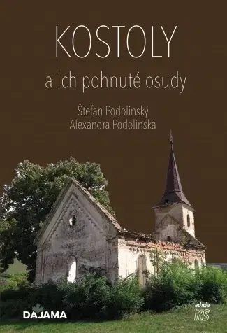 Encyklopédie, obrazové publikácie Kostoly a ich pohnuté osudy - Alexandra Podolinská,Štefan Podolinský