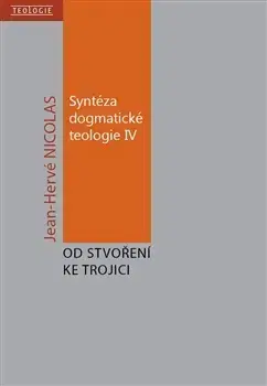 Kresťanstvo Syntéza dogmatické teologie IV: Od stvoření ke trojici - Jean-Hervé Nicolas