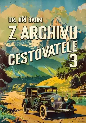 Cestopisy Z archivu cestovatele 3 - Jiří Baum