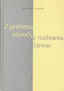 Literárna veda, jazykoveda Z prelomu storočí, z rozhrania žánrov - Milan Jurčo