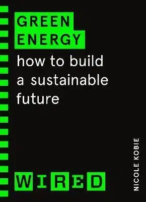 Veda, technika, elektrotechnika Green Energy (WIRED guides) - Nicole Kobie