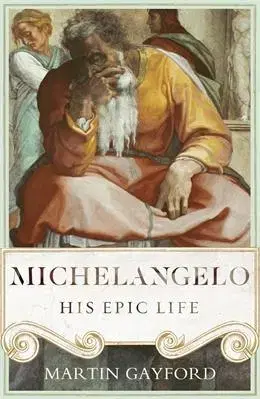Dejiny, teória umenia Michelangelo: His Epic Life - Martin Gayford