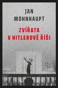 História - ostatné Zvířata v Hitlerově říši - Jan Mohnhaupt