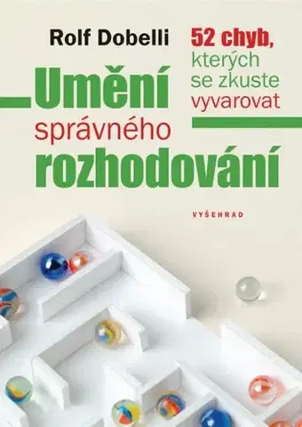 Biznis a kariéra Umění správného rozhodování - Rolf Dobelli