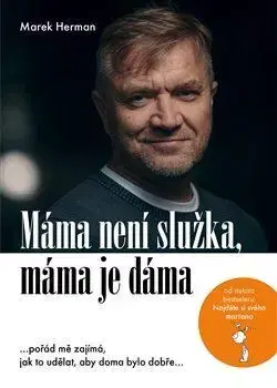 Fejtóny, rozhovory, reportáže Máma není služka, máma je dáma - Marek Herman