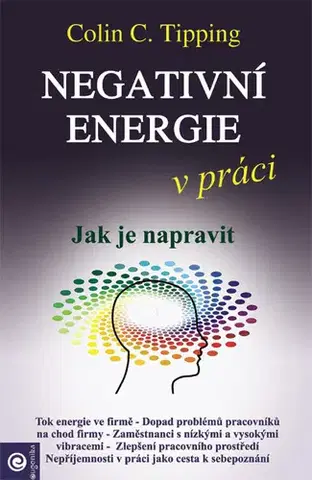 Psychológia, etika Negativní energie v práci - Colin C. Tipping