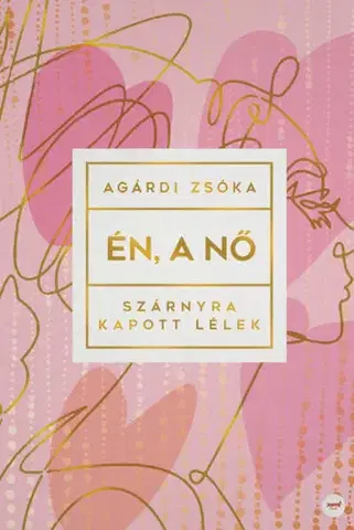 Beletria - ostatné Én, a nő - Szárnyra kapott lélek - Zsóka Agárdi