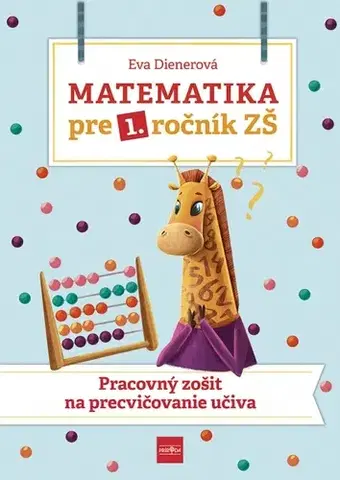 Matematika Matematika pre 1. ročník ZŠ: Pracovný zošit na precvičovanie učiva - Eva Dienerová