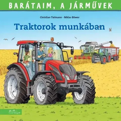 Rozprávky Barátaim, a járművek 14. - Traktorok munkában - Christian Tielmann,Nóra Kallai