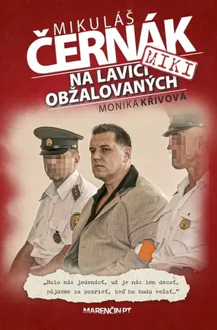 Biografie - ostatné Na lavici obžalovaných - Mikuláš Černák a Monika Křivová