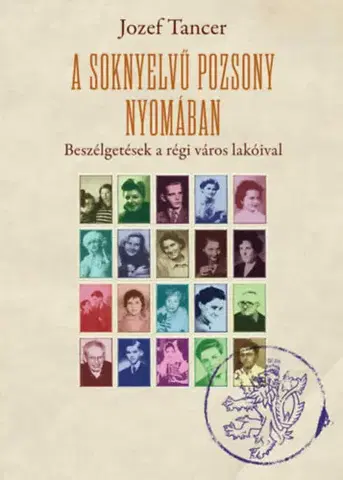 Slovenské a české dejiny A soknyelvű Pozsony nyomában - Beszélgetések a régi város lakóival - Jozef Tancer