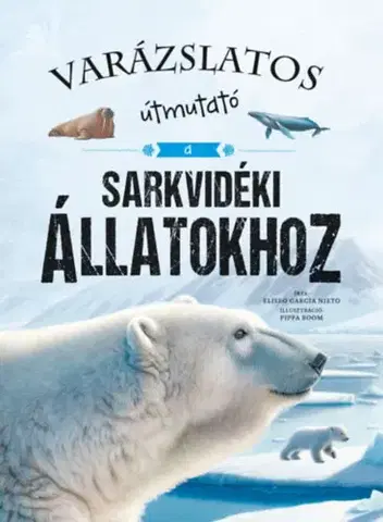 Príroda Varázslatos útmutató a sarkvidéki állatokhoz - Eliseo García Nieto