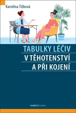 Medicína - ostatné Tabulky léčiv v těhotenství a při kojení - Karolina Tížková
