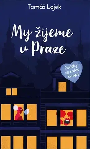 Humor a satira My žijeme v Praze - Povídky ze srdce Evropy - Tomáš Lojek