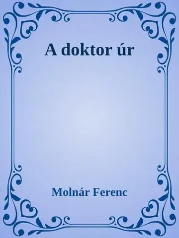 Svetová beletria A doktor úr - Ferenc Molnár