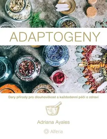 Prírodná lekáreň, bylinky Adaptogeny - Adriana Ayales