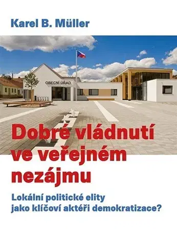 Politológia Dobré vládnutí ve veřejném nezájmu - Karel B. Muller