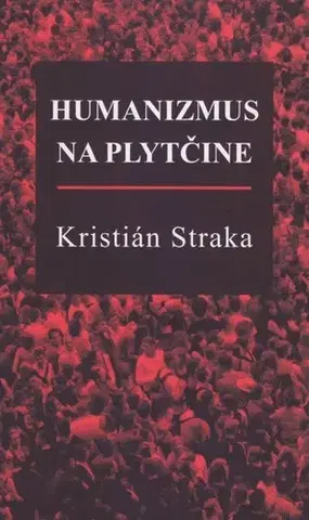 Slovenská beletria Humanizmus na plytčine - Kristián Straka