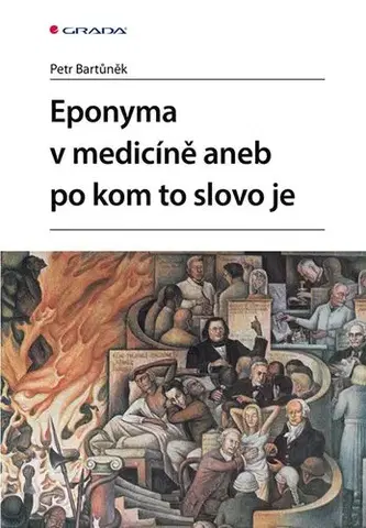 Medicína - ostatné Eponyma v medicíně aneb po kom to slovo je - Petr Bartůněk