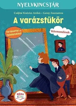 Pre deti a mládež - ostatné A varázstükör - Szöveg és feladatgyűjtemény a közmondások gyakorlásához - Csájiné Knézics Anikó,Zsuzsanna Garay
