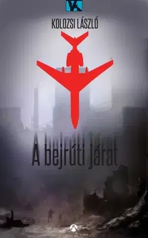 Detektívky, trilery, horory A bejrúti járat - László Kolozsi