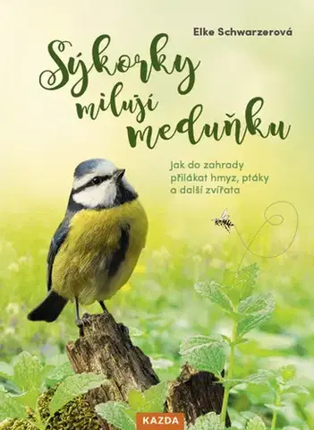 Biológia, fauna a flóra Sýkorky milují meduňku - Elke Schwarzer,Lenka Pučalíková