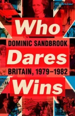 Svetové dejiny, dejiny štátov Who Dares Wins: Britain, 1979-1982 - Dominic Sandbrook