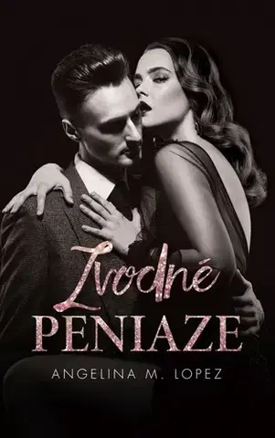 Romantická beletria Hriešne bohaté 1: Zvodné peniaze - Angelina M. Lopez,Denisa Ghaniová