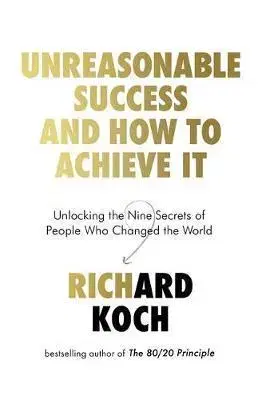 Ekonómia, manažment - ostatné Unreasonable Success and How to Achieve It - Richard Koch