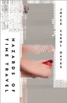 Cudzojazyčná literatúra Hazards Of Time Travel - Joyce Carol Oates