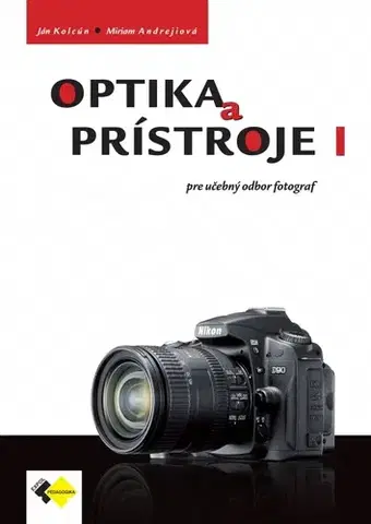 Učebnice pre SŠ - ostatné Optika a prístroje I pre UO fotograf - Ján Kolcún,Miriam Andrejiová