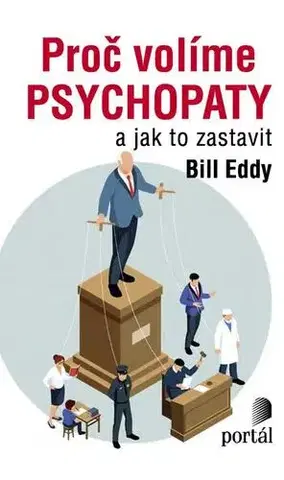 Psychológia, etika Proč volíme psychopaty - Bill Eddy