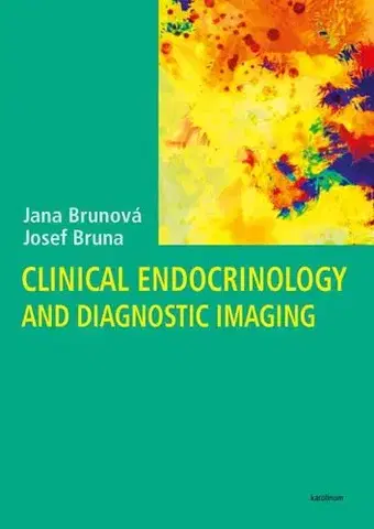 Medicína - ostatné Clinical Endocrinology and Diagnostic Imaging - Jana Brunová,Josef Bruna