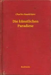 Svetová beletria Die künstlichen Paradiese - Charles Baudelaire