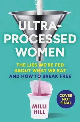 Zdravie, životný štýl - ostatné Ultra-Processed Women - Milli Hill