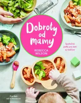 Varíme pre deti a s deťmi Dobroty od mamy - Rebecca Wilson,Zuzana Šeršeňová