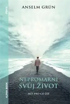 Rozvoj osobnosti Nepromarni svůj život - Anselm Grün