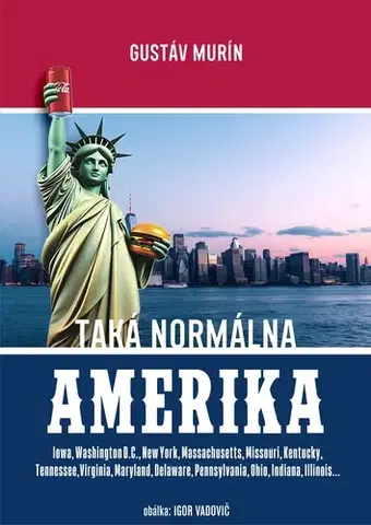 Geografia - ostatné Taká normálna Amerika - Gustáv Murín