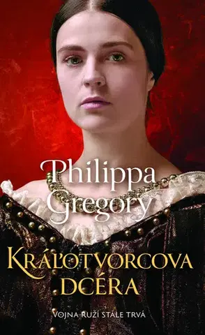 Historické romány Kráľotvorcova dcéra - Philippa Gregory