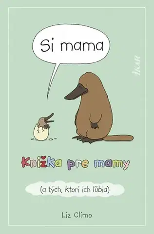 Tehotenstvo a pôrod Si mama. Knižka pre mamy a tých, ktorí ich ľúbia - Liz Climo,Barbora Kráľová