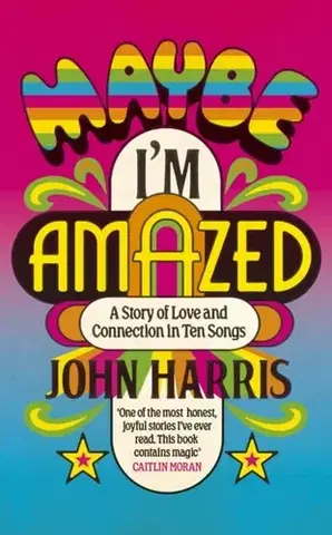 Biografie - Životopisy Maybe I'm Amazed - John Harris