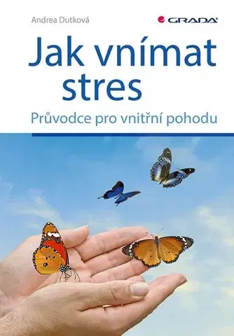 Psychológia, etika Jak vnímat stres - Andrea Dutková