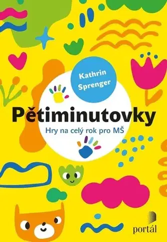Pedagogika, vzdelávanie, vyučovanie Pětiminutovky - Hry na celý rok pro MŠ - Kathrin Sprenger,Jindra Hubková
